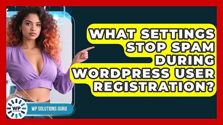 What Settings Stop Spam During WordPress User Registration? - WP Solutions Guru
