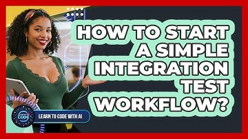 How To Start A Simple Integration Test Workflow?