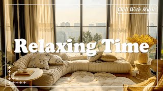 Chill Music Playlist 💞 Chill songs when you want to feel motivated and relaxed ~ Morning songs