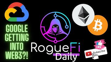 Google Cloud into Web3?! | RogueFi Daily #014 | May 7, 2022