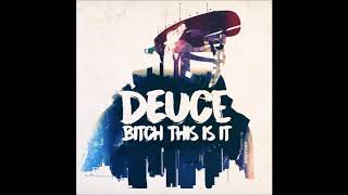 Deuce - Bitch This Is It [Lyrics]