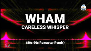 Retro Remix - Wham - Careless Whisper (80s 90s Remaster Remix)