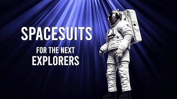 Spacesuits for the Next Explorers  Full feature