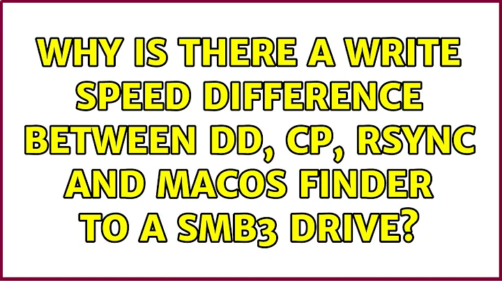 Why is there a write speed difference between dd, cp, rsync and macOS Finder to a SMB3 drive?