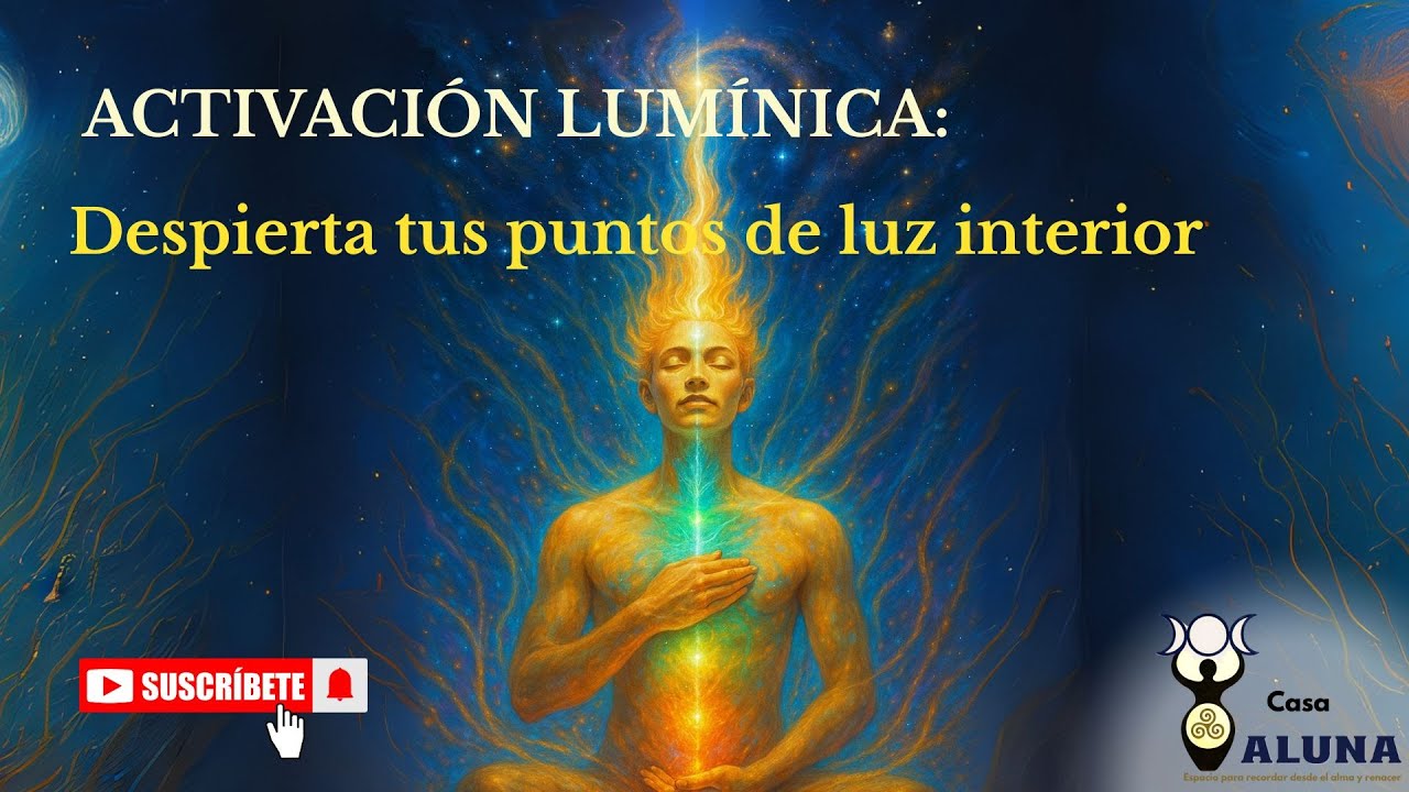 Activación Lumínica: despierta tus puntos de luz interior - YouTube