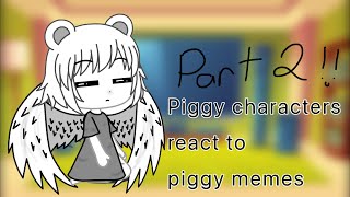 Piggy characters react to piggy memes  | part 2 |