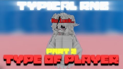 The type of people in Roblox Typical RNG ( Part2 )