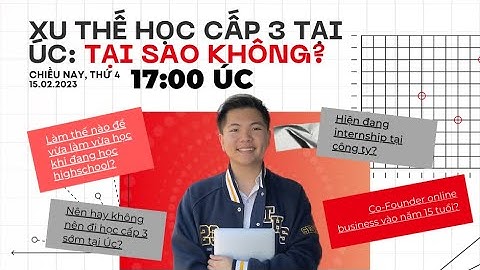 🔥XU THẾ HỌC CẤP 3 TẠI ÚC: TẠI SAO KHÔNG?🔥 LIVESTREAM EP.1 - VỪA HỌC VỪA LÀM NGAY KHI HỌC CẤP 3?