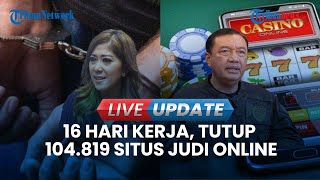 🔴LIVE UPDATE 16 Hari Kerja, Desk Pemberantasan Judi Online Tutup 104.819 Situs Ringkus 734 Tersangka