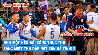 Sang Miệt Thứ vs Thanh Thành 1M96, như 1 kèo đôi công,Sang Thứ dập nát sân Hà Tĩnh !!!