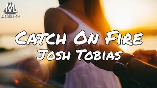 Josh Tobias - Catch On Fire (Lyrics) chords