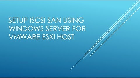 Setup iSCSI SAN using Windows server for VMWare ESXi host