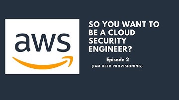 Cloud Security Engineering with AWS for Beginners (IAM User Provisioning) | Episode 2