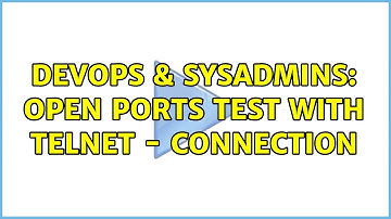 DevOps & SysAdmins: Open ports test with telnet - connection