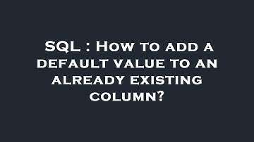 SQL : How to add a default value to an already existing column?