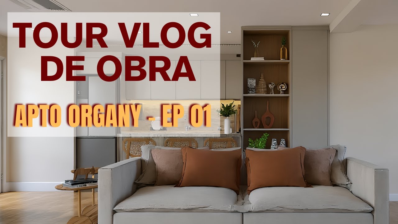VLOG TOUR DE OBRA - APTO ORGANY 100 M2 - EP 01