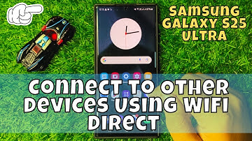How to Connect to Other Devices Using WiFi Direct Samsung Galaxy S25 Ultra