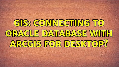 GIS: Connecting to Oracle database with ArcGIS for Desktop?