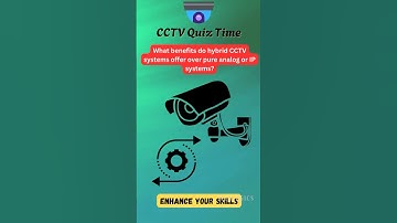 What Benefits Do Hybrid CCTV Systems Offer Over Pure Analog or IP Systems?  #cctvquiz