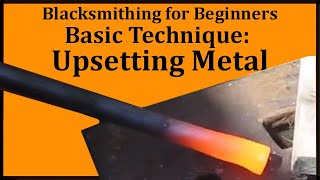 Easy Blacksmithing: How to Upset Metal - It&#39;s very useful and a skill every smith knows