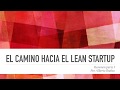 El camino hacia el Lean Startup Parte I