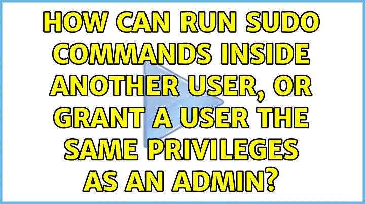 How can run sudo commands inside another user, or grant a user the same privileges as an admin?