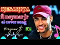 Kesariya ft neymar jr hindi ai cover song  ai nepal cover 