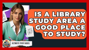 Is A Library Study Area A Good Place To Study? - Ultimate Study Hacks