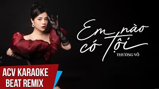 Karaoke | Em Nào Có Tội (ERIC T-J Remix) - Thương Võ | Beat Remix