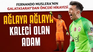 Fernando Musleranın Galatasaraydan Önceki Hikayesi Ağlaya Ağlaya Kaleci Olan Adam