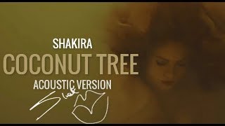 Shakira - "Coconut Tree"(Acoustic Version) + Official Lyrics