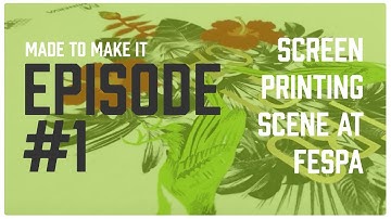 Made To Make It Vlog Ep. 1: The Screen Printing Scene @ FESPA