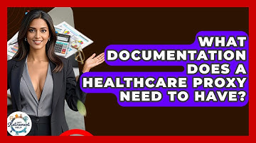 What Documentation Does A Healthcare Proxy Need To Have? - Get Retirement Help