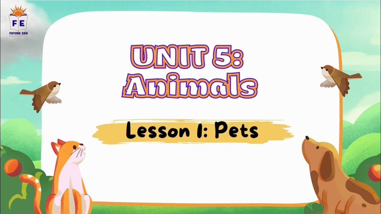 Everybody Up STARTERS - Unit 5: ANIMALS - (Lesson 1: Pets)