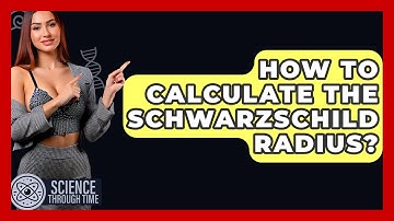 How To Calculate The Schwarzschild Radius? - Science Through Time