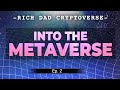 Into the Metaverse - Rich Dad's Cryptoverse Podcast Ep 2