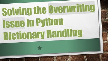 Solving the Overwriting Issue in Python Dictionary Handling