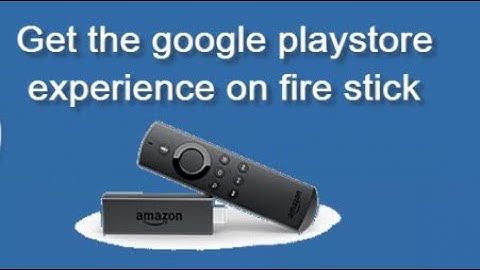 Install Google Play Store Apps on Fire TV stick