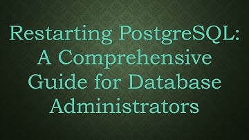 Restarting PostgreSQL: A Comprehensive Guide for Database Administrators