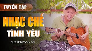 Nhạc Chế Về TÌNH YÊU Hay Nhất 2024  - Nghe Hoài Không Chán | Guitar Bất Cần Đời