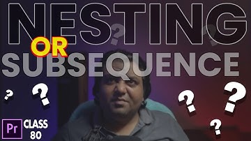 Nesting or Subsequence in Premiere PRO  - Difference & when to use | Class 80