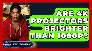 Are 4K Projectors Brighter Than 1080p? - NextGen Viewing and Audio