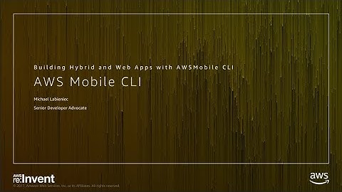 AWS re:Invent 2017: Building Hybrid and Web apps using JavaScript with AWS Mobile (MBL310)