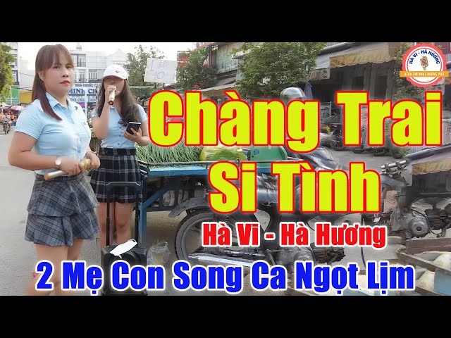 Chàng Trai Si Tình - 2 Mẹ Con Song Ca Khiến Cả Đường Phố Trầm Trồ Khen Hay | Hà Vi Hà Hương class=