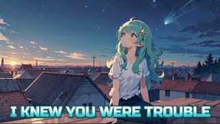 Nightcore - I Knew You Were Trouble - Lyrics