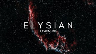 'Elysian' - Tycho Mix (Pt.2)