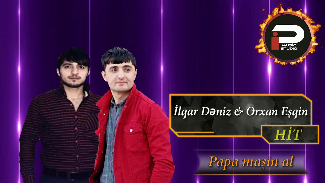 Guarda Ilqar Deniz & Orxan Esqin - Papa Masin Al su YouTube Guarda Ilqar Deniz & Orxan Esqin - Papa Masin Al su YouTube