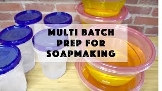 Multi Batch Prep for Cold Process Soapmaking