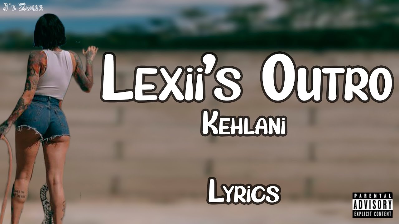 Kehlani - Lexii's Outro (Lyrics)