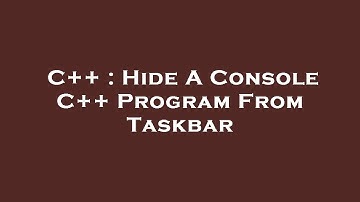 C++ : Hide A Console C++ Program From Taskbar